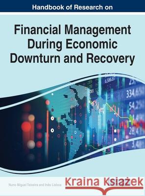Handbook of Research on Financial Management During Economic Downturn and Recovery Nuno Miguel Teixeira In 9781799866435 Business Science Reference - książka