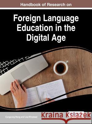 Handbook of Research on Foreign Language Education in the Digital Age Congcong Wang Lisa Winstead 9781522501770 Information Science Reference - książka