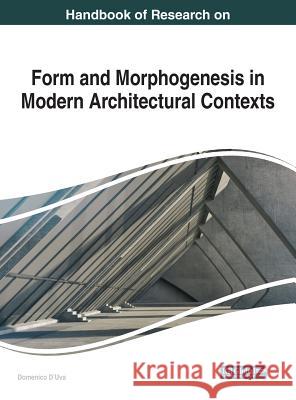 Handbook of Research on Form and Morphogenesis in Modern Architectural Contexts Domenico D'Uva 9781522539933 Information Science Reference - książka