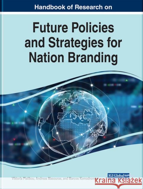 Handbook of Research on Future Policies and Strategies for Nation Branding Victoria Pistikou Andreas Masouras Marcos Komodromos 9781799875338 Business Science Reference - książka