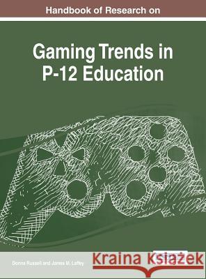 Handbook of Research on Gaming Trends in P-12 Education Donna Russell James M. Laffey 9781466696297 Information Science Reference - książka