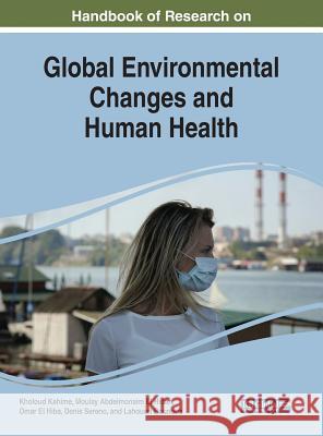 Handbook of Research on Global Environmental Changes and Human Health Kholoud Kahime Mly Abdelmonaim El Hidan Omar El Hiba 9781522577751 IGI Global - książka