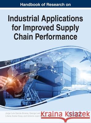 Handbook of Research on Industrial Applications for Improved Supply Chain Performance Jorge Luis Garcia-Alcaraz George Leal Jamil Liliana Avelar-Sosa 9781799802020 Business Science Reference - książka