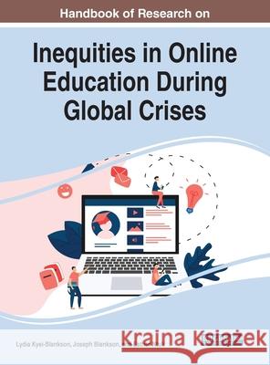 Handbook of Research on Inequities in Online Education During Global Crises Lydia Kyei-Blankson Joseph Blankson Esther Ntuli 9781799865339 Information Science Reference - książka