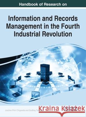 Handbook of Research on Information and Records Management in the Fourth Industrial Revolution Josiline Phiri Chigwada Godfrey Tsvuura 9781799877400 Information Science Reference - książka