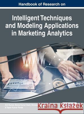 Handbook of Research on Intelligent Techniques and Modeling Applications in Marketing Analytics Anil Kumar Manoj Kumar Dash Shrawan Kumar Trivedi 9781522509974 Business Science Reference - książka