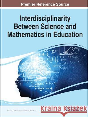 Handbook of Research on Interdisciplinarity Between Science and Mathematics in Education Bento Cavadas Neusa Branco 9781668457658 IGI Global - książka