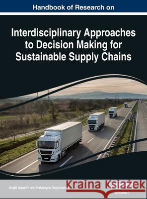 Handbook of Research on Interdisciplinary Approaches to Decision Making for Sustainable Supply Chain, VOL 1 Anjali Awasthi Katarzyna Grzybowska 9781668431344 Business Science Reference - książka