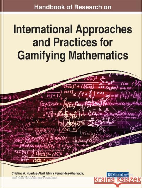 Handbook of Research on International Approaches and Practices for Gamifying Mathematics Huertas-Abril, Cristina a. 9781799896609 EUROSPAN - książka