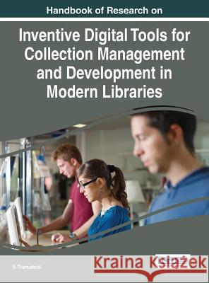 Handbook of Research on Inventive Digital Tools for Collection Management and Development in Modern Libraries S. Thanuskodi 9781466681781 Information Science Reference - książka