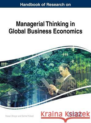 Handbook of Research on Managerial Thinking in Global Business Economics Hasan Dincer Serhat Yuksel 9781522571803 Business Science Reference - książka