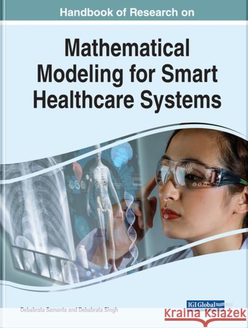 Handbook of Research on Mathematical Modeling for Smart Healthcare Systems Samanta, Debabrata 9781668445808 IGI Global - książka