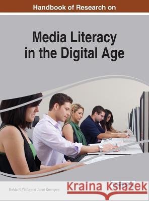 Handbook of Research on Media Literacy in the Digital Age Melda N. Yildiz Jared Keengwe 9781466696679 Information Science Reference - książka