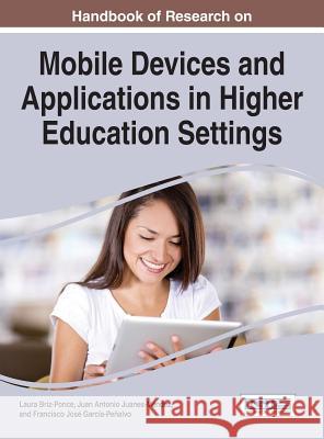 Handbook of Research on Mobile Devices and Applications in Higher Education Settings Laura Briz-Ponce Juan Antonio Juanes-Mendez Francisco Jose Garcia-Penalvo 9781522502562 Information Science Reference - książka