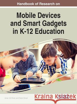 Handbook of Research on Mobile Devices and Smart Gadgets in K-12 Education Amar Ali Khan Sajid Umair 9781522527060 Information Science Reference - książka