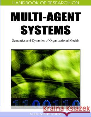 Handbook of Research on Multi-Agent Systems: Semantics and Dynamics of Organizational Models Dignum, Virginia 9781605662565 Information Science Publishing - książka