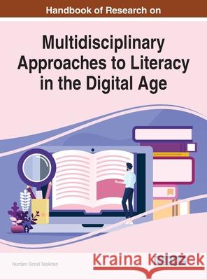 Handbook of Research on Multidisciplinary Approaches to Literacy in the Digital Age Nurdan Oncel Taskiran 9781799815341 Information Science Reference - książka