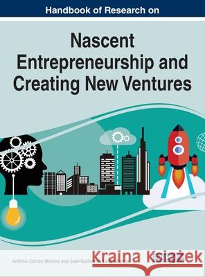 Handbook of Research on Nascent Entrepreneurship and Creating New Ventures Antonio Carrizo Moreira Jose Guilherme Leitao Dantas  9781799848264 Business Science Reference - książka