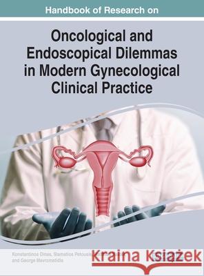 Handbook of Research on Oncological and Endoscopical Dilemmas in Modern Gynecological Clinical Practice Konstantinos Dinas Stamatios Petousis Matthias Kalder 9781799842132 Medical Information Science Reference - książka