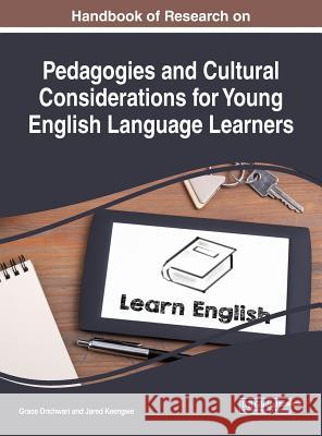 Handbook of Research on Pedagogies and Cultural Considerations for Young English Language Learners Grace Onchwari Jared Keengwe 9781522539551 Information Science Reference - książka