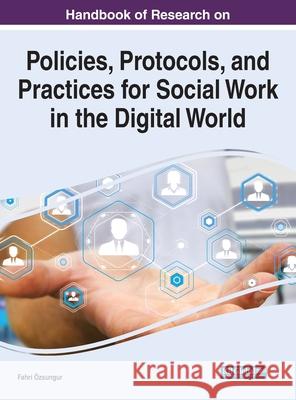 Handbook of Research on Policies, Protocols, and Practices for Social Work in the Digital World  9781799877721 Information Science Reference - książka
