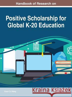 Handbook of Research on Positive Scholarship for Global K-20 Education Victor C. X. Wang 9781522556671 Information Science Reference - książka