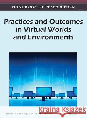 Handbook of Research on Practices and Outcomes in Virtual Worlds and Environments (Volume 1) Harrison Hao Yang 9781668431726 Information Science Reference - książka