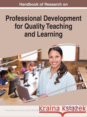 Handbook of Research on Professional Development for Quality Teaching and Learning Teresa Petty Amy Good S. Michael Putman 9781522502043 Information Science Reference - książka