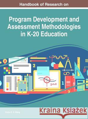 Handbook of Research on Program Development and Assessment Methodologies in K-20 Education Victor C. X. Wang 9781522531326 Information Science Reference - książka