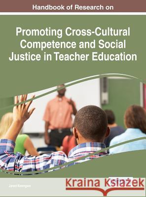 Handbook of Research on Promoting Cross-Cultural Competence and Social Justice in Teacher Education Jared Keengwe 9781522508977 Information Science Reference - książka