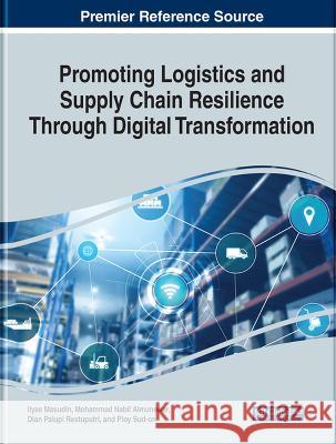 Handbook of Research on Promoting Logistics and Supply Chain Resilience Through Digital Transformation Ilyas Masudin Mohammad Nabil Almunawar Dian Palupi Restuputri 9781668458822 IGI Global - książka