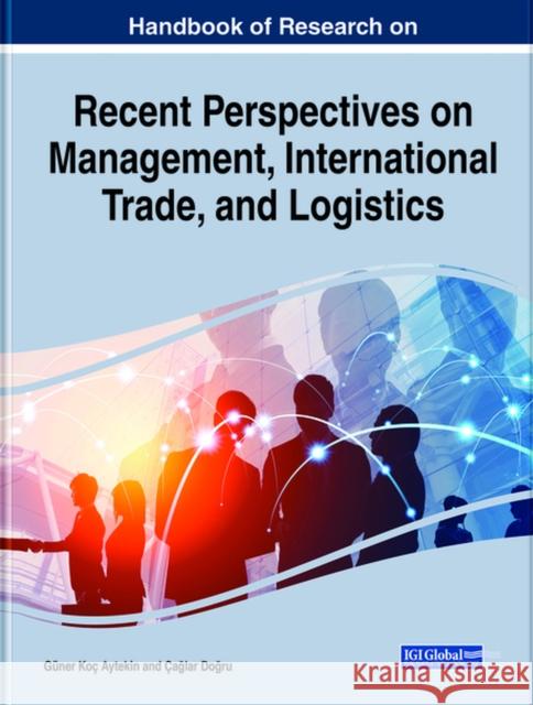 Handbook of Research on Recent Perspectives on Management, International Trade, and Logistics Aytekin, Güner Koç 9781799858867 Business Science Reference - książka