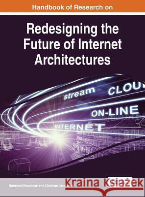 Handbook of Research on Redesigning the Future of Internet Architectures Mohamed Boucadair Christian Jacquenet 9781466683716 Information Science Reference - książka