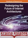 Handbook of Research on Redesigning the Future of Internet Architectures Mohamed Boucadair Christian Jacquenet 9781466683716 Information Science Reference