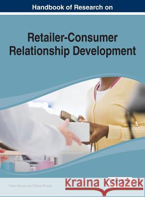 Handbook of Research on Retailer-Consumer Relationship Development Fabio Musso Elena Druica Musso 9781466660748 Business Science Reference - książka