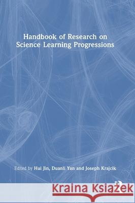 Handbook of Research on Science Learning Progressions Hui Jin Duanli Yan Joseph Krajcik 9780367773199 Routledge - książka