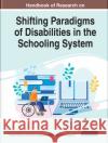 Handbook of Research on Shifting Paradigms of Disabilities in the Schooling System  9781668458006 IGI Global