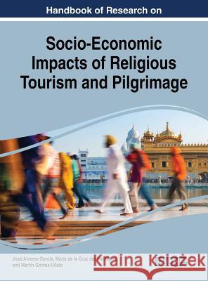 Handbook of Research on Socio-Economic Impacts of Religious Tourism and Pilgrimage Jose Alvarez-Garcia Maria de la Cruz de Martin Gomez-Ullate 9781522557302 Business Science Reference - książka