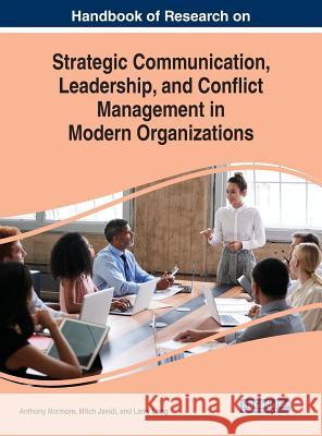 Handbook of Research on Strategic Communication, Leadership, and Conflict Management in Modern Organizations Anthony Normore Mitch Javidi Larry Long 9781522585169 IGI Global - książka