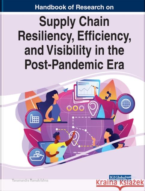 Handbook of Research on Supply Chain Resiliency, Efficiency, and Visibility in the Post-Pandemic Era Ramakrishna, Yanamandra 9781799895060 EUROSPAN - książka