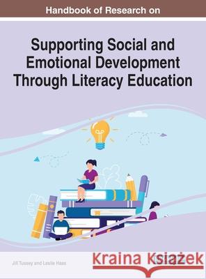 Handbook of Research on Supporting Social and Emotional Development Through Literacy Education Jill Tussey Leslie Haas 9781799874645 Information Science Reference - książka