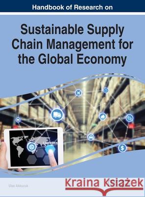 Handbook of Research on Sustainable Supply Chain Management for the Global Economy Ulas Akkucuk (Bo Azici University Turkey   9781799846017 Business Science Reference - książka