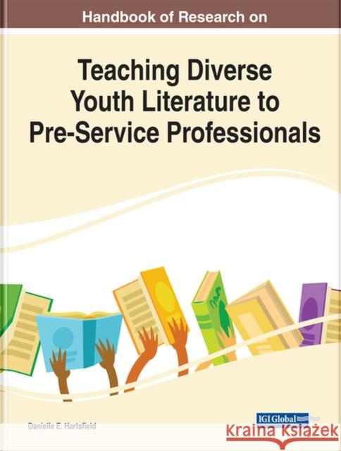 Handbook of Research on Teaching Diverse Youth Literature to Pre-Service Professionals Danielle E. Hartsfield 9781799873754 Information Science Reference - książka