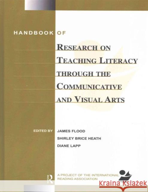 Handbook of Research on Teaching Literacy Through the Communicative and Visual Arts: Sponsored by the International Reading Association James Flood Diane Lapp Shirley Bric 9781138834958 Routledge - książka
