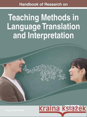 Handbook of Research on Teaching Methods in Language Translation and Interpretation Ying Cui Wei Zhao 9781466666153 Information Science Reference - książka