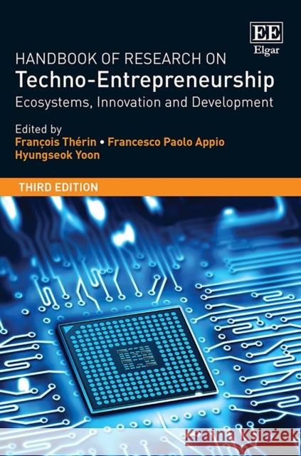 Handbook of Research on Techno-Entrepreneurship, Third Edition: Ecosystems, Innovation and Development Francois Therin Francesco P. Appio Hyungseok Yoon 9781786439062 Edward Elgar Publishing Ltd - książka