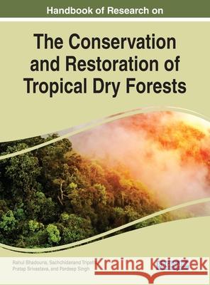 Handbook of Research on the Conservation and Restoration of Tropical Dry Forests Rahul Bhadouria, Sachchidanand Tripathi, Pratap Srivastava 9781799800149 Eurospan (JL) - książka