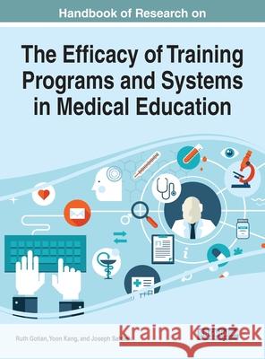 Handbook of Research on the Efficacy of Training Programs and Systems in Medical Education Ruth Gotian, Yoon Kang, Joseph Safdieh 9781799814689 Eurospan (JL) - książka