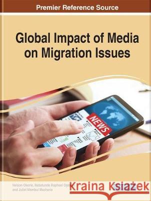 Handbook of Research on the Global Impact of Media on Migration Issues Nelson Okorie Babatunde Raphael Ojebuyi Juliet Wambui Macharia 9781799802105 Information Science Reference - książka