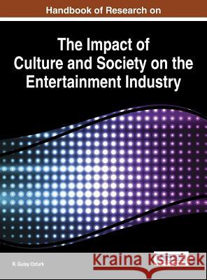 Handbook of Research on the Impact of Culture and Society on the Entertainment Industry Gulay Ozturk Ozturk 9781466661905 Information Science Reference - książka